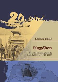 Sárándi Tamás - Függőben - A román kisebbség helyzete Észak-Erdélyben (1940-1944)