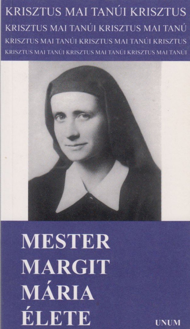 Unum-tesvérek - Mester Margit Mária élete [antikvár]