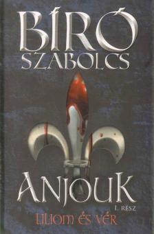 Bíró Szabolcs - Anjouk I. - Liliom és vér (dedikált) [antikvár]
