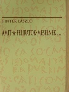 Pintér László - Amit a feliratok mesélnek... [antikvár]