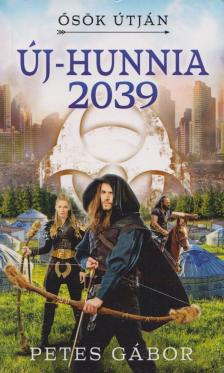 Petes Gábor - Új-Hunnia 2039 - Ősök útján [antikvár]
