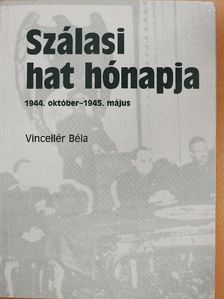 Vincellér Béla - Szálasi hat hónapja [antikvár]
