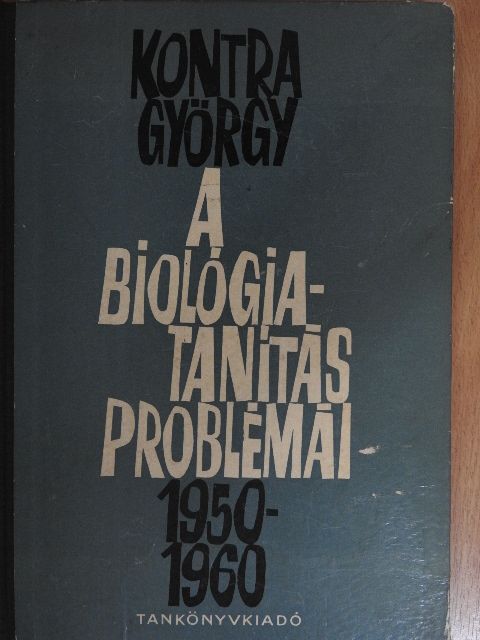 Kontra György - A biológiatanítás problémái [antikvár]