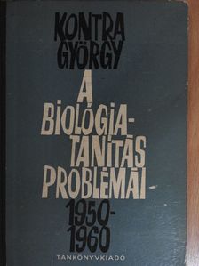 Kontra György - A biológiatanítás problémái [antikvár]