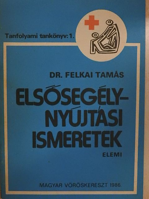 Dr. Felkai Tamás - Elsősegélynyújtási ismeretek [antikvár]