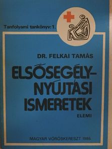 Dr. Felkai Tamás - Elsősegélynyújtási ismeretek [antikvár]