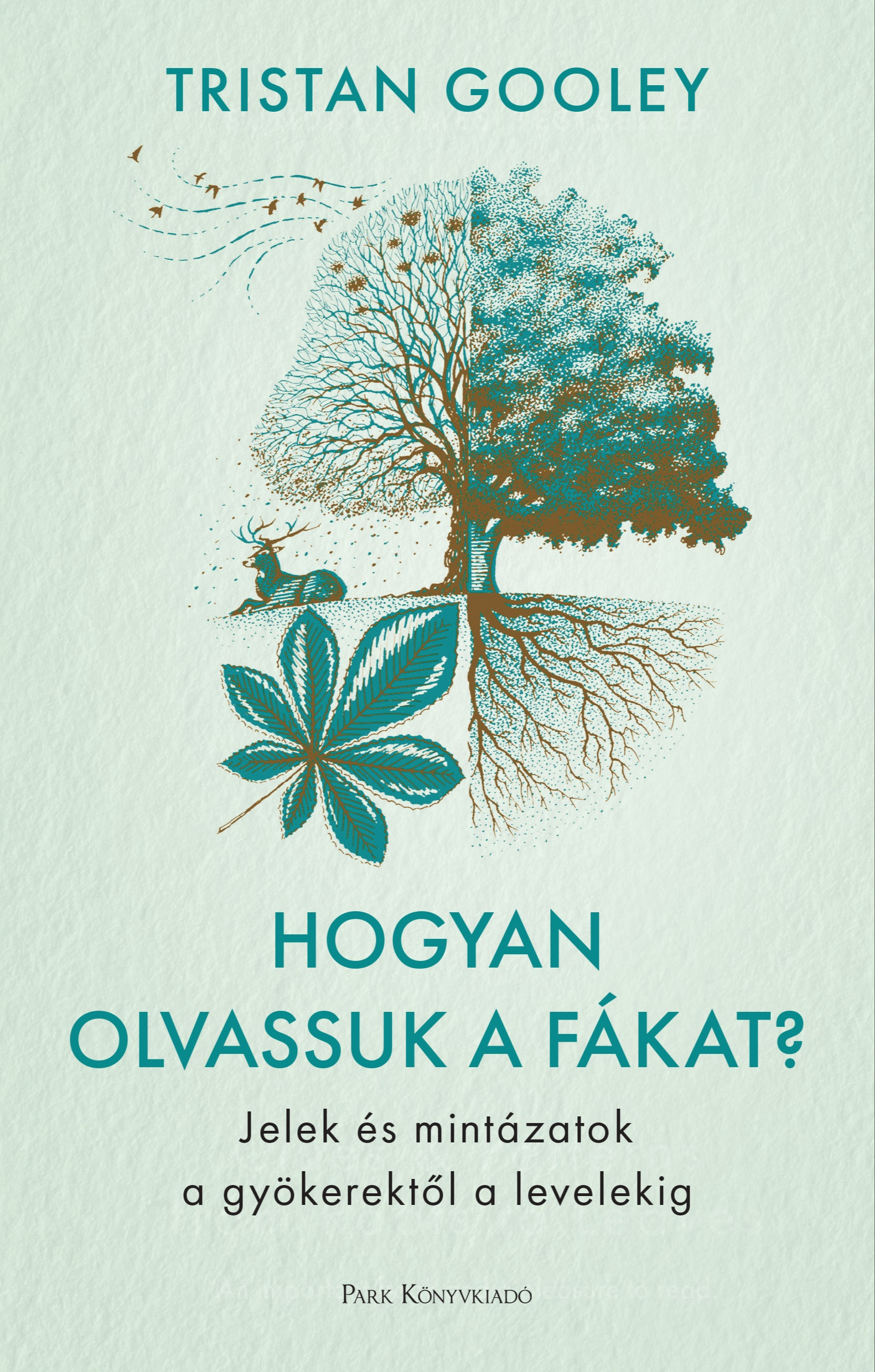 Tristan Gooley - Hogyan olvassuk a fákat? - Jelek és mintázatok a gyökerektől a levelekig [eKönyv: epub, mobi]