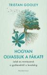 Tristan Gooley - Hogyan olvassuk a fákat? - Jelek és mintázatok a gyökerektől a levelekig [eKönyv: epub, mobi]