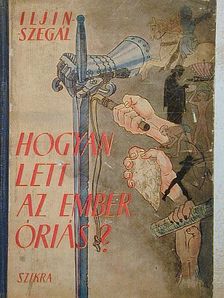 E. Szegál - Hogyan lett az ember óriás? [antikvár]