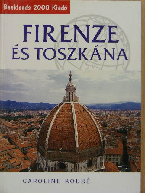 Caroline Koubé - Firenze és Toszkána [antikvár]