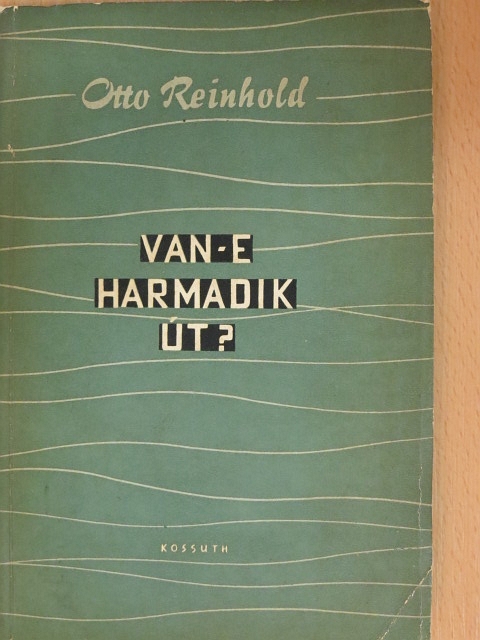 Otto Reinhold - Van-e harmadik út? [antikvár]