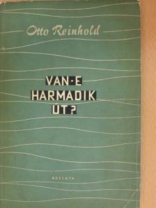 Otto Reinhold - Van-e harmadik út? [antikvár]