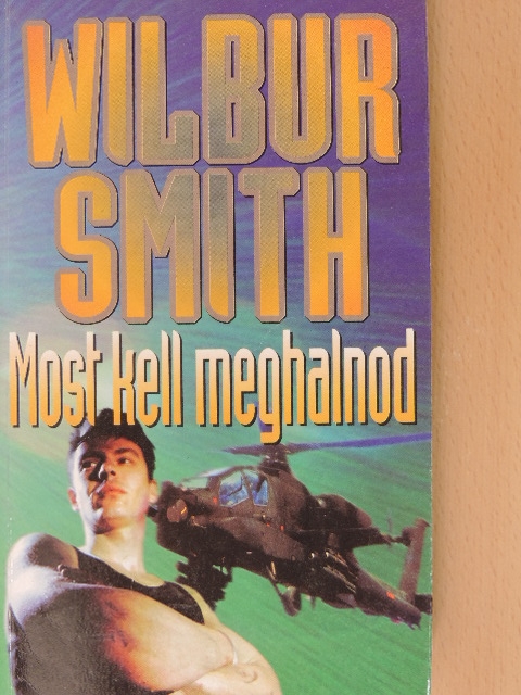 Wilbur Smith - Most kell meghalnod [antikvár]