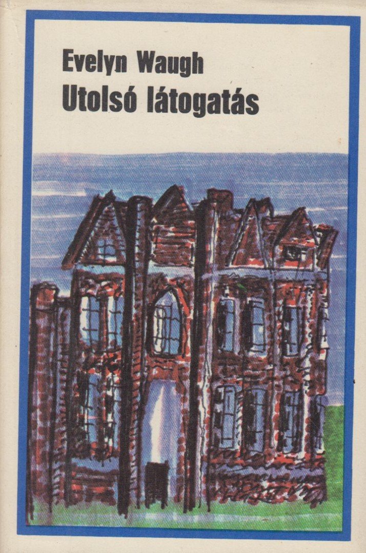 Waugh, Evelyn - Utolsó látogatás [antikvár]