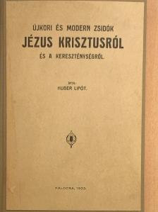 Huber Lipót - Újkori és modern zsidók Jézus Krisztusról és a kereszténységről [antikvár]