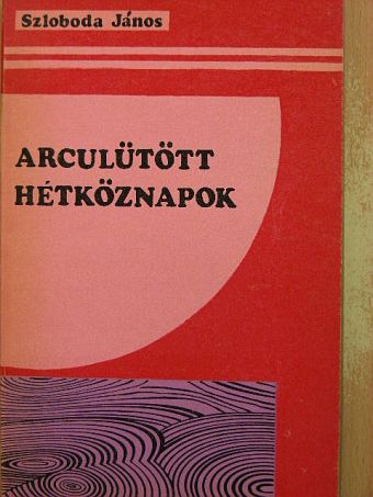 Szloboda János - Arculütött hétköznapok [antikvár]