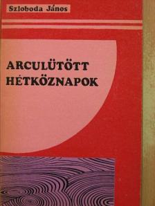 Szloboda János - Arculütött hétköznapok [antikvár]