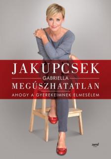 Jakupcsek Gabriella - Megúszhatatlan [antikvár]