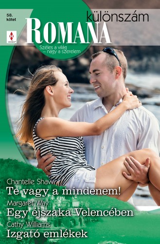 Chantelle Shaw, Margaret Way, Cathy Williams - Romana különszám 58. kötet (Te vagy a mindenem!, Egy éjszaka Velencében, Izgató emlékek) [eKönyv: epub, mobi]