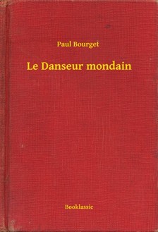 Bourget, Paul - Le Danseur mondain [eKönyv: epub, mobi]