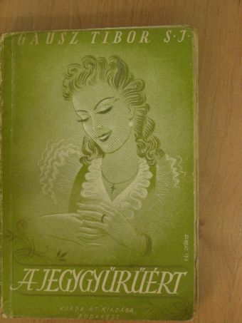 Gausz Tibor S. J. - A jegygyűrűért! [antikvár]