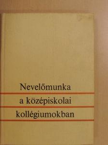 Balogh Lajos - Nevelőmunka a középiskolai kollégiumokban [antikvár]