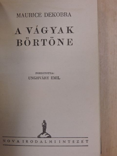 Maurice Dekobra - A vágyak börtöne [antikvár]