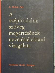S. Molnár Edit - A szépirodalmi szöveg megértésének neveléslélektani vizsgálata [antikvár]