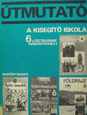 Ajtony Péter - Útmutató a kisegítő iskola 6. osztályának tankönyveihez I. [antikvár]
