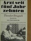Theodor Brugsch - Arzt seit fünf Jahr zehnten [antikvár]