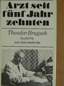 Theodor Brugsch - Arzt seit fünf Jahr zehnten [antikvár]
