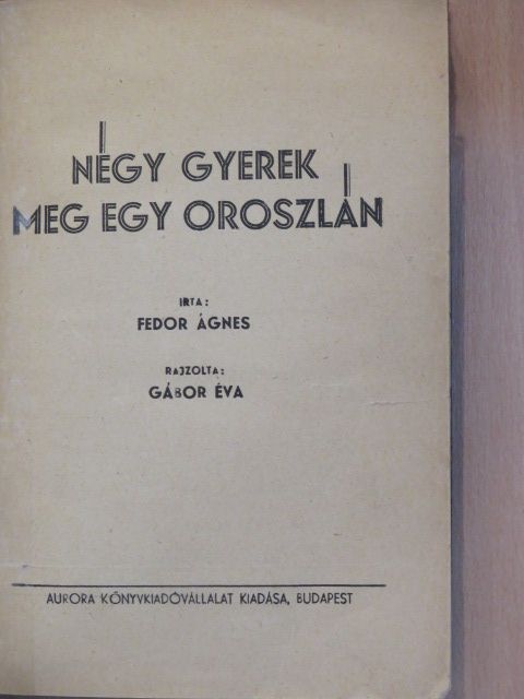 Fedor Ágnes - Négy gyerek meg egy oroszlán [antikvár]