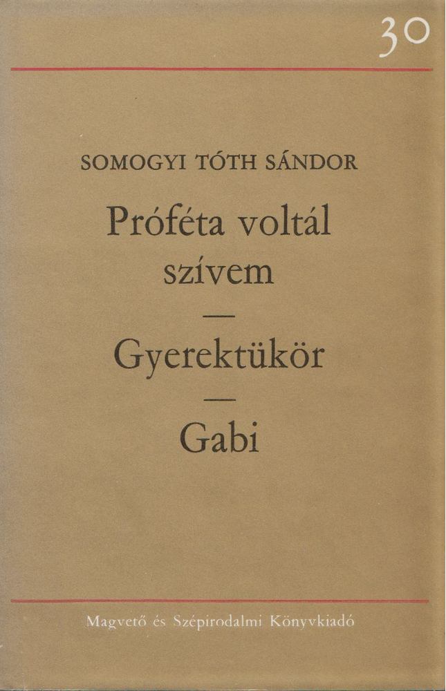 Somogyi Tóth Sándor - Próféta voltál szívem / Gyerektükör / Gabi [antikvár]