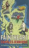 Charles Jennings - Faintheart: An Englishman Ventures North of the Border [antikvár]
