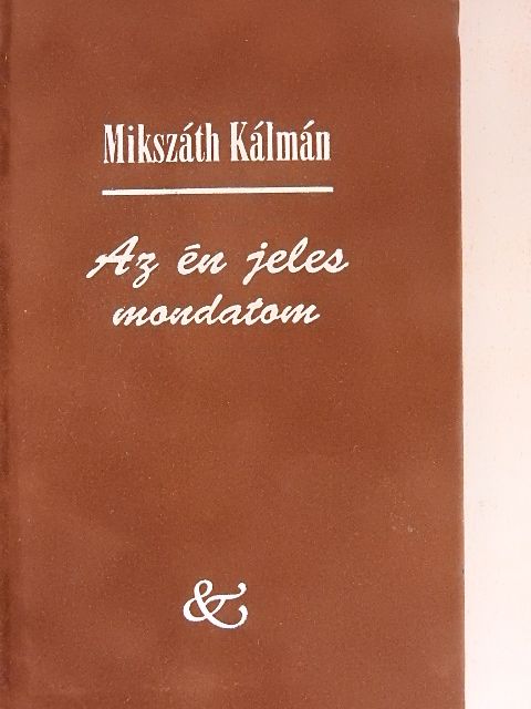 Mikszáth Kálmán - Az én jeles mondatom [antikvár]