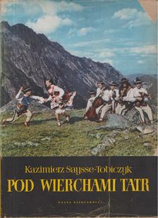 Kazimierz Saysse-Tobiczyk - Pod Wierchami Tatr [antikvár]