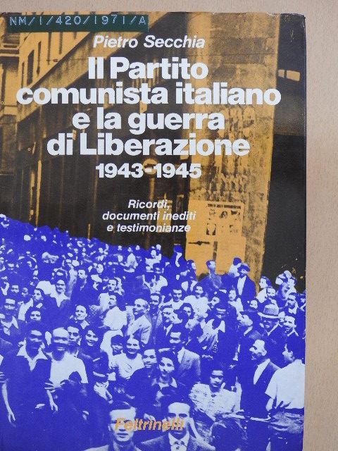 Pietro Secchia - Il Partito comunista italiano e la guerra di Liberazione 1943-1945 [antikvár]