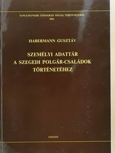 Habermann Gusztáv - Személyi adattár a szegedi polgár-családok történetéhez (dedikált példány) [antikvár]