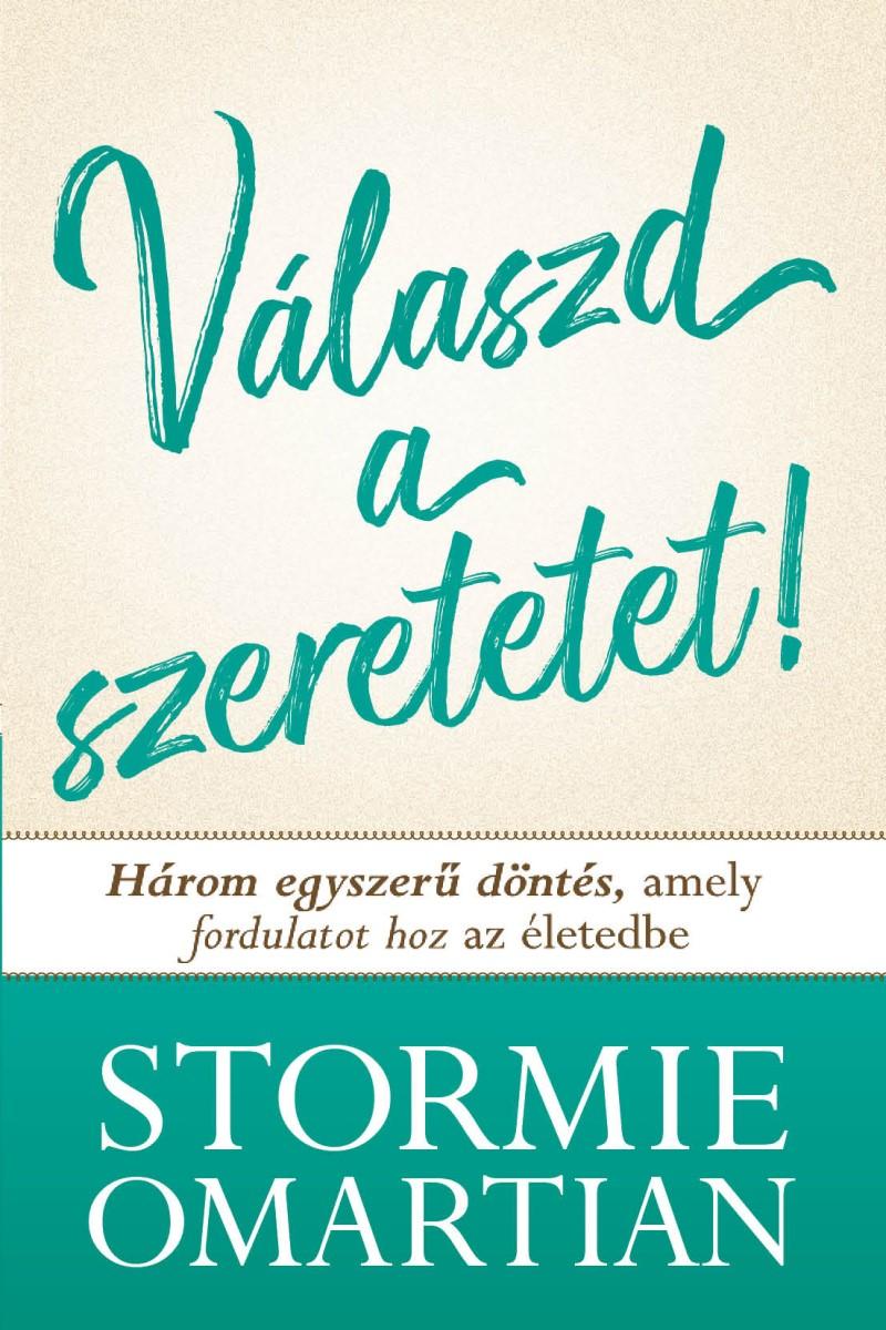 Stormie Omartian - Válaszd a szeretetet!