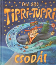 Föld Ottó - Tipri-Tupri csodái [antikvár]