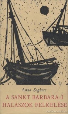 SEGHERS, ANNA - A Sankt Barbara-i halászok felkelése [antikvár]