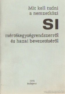 Bubics György - Mit kell tudni a nemzetközi SI mértékegységrendszerről és hazai bevezetéséről [antikvár]