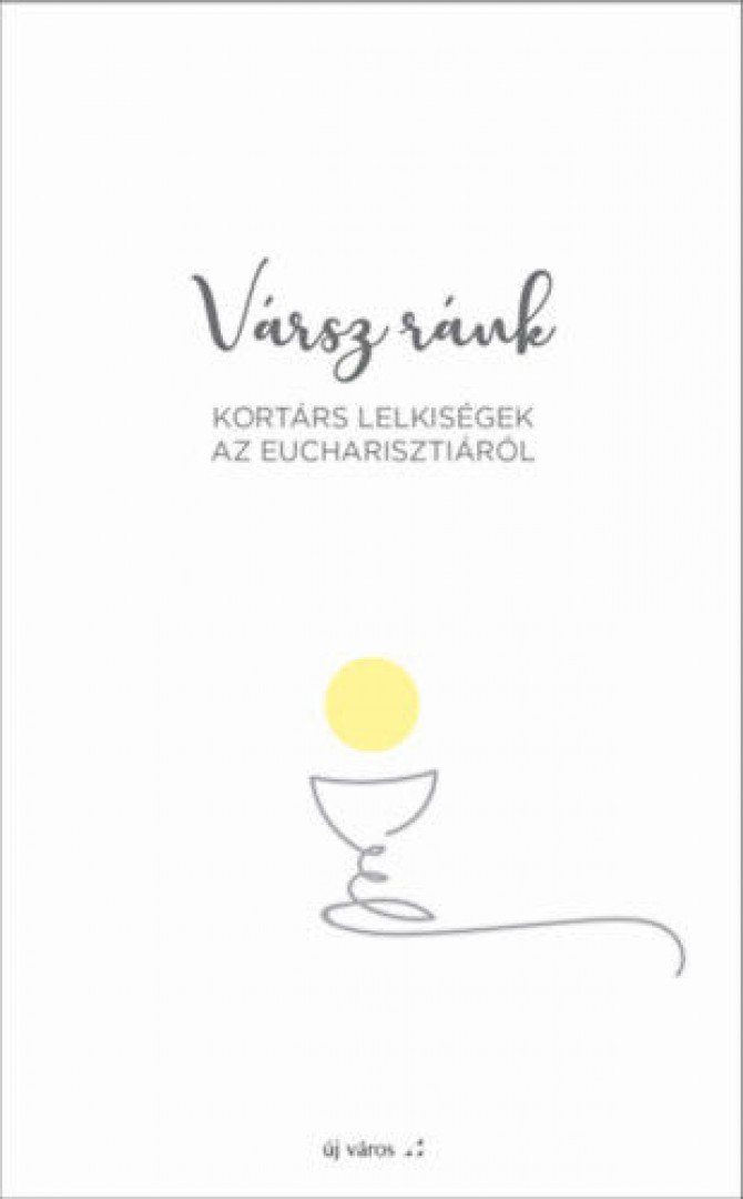 Vársz ránk - Kortárs lelkiségek az Eucharisztiáról [antikvár]
