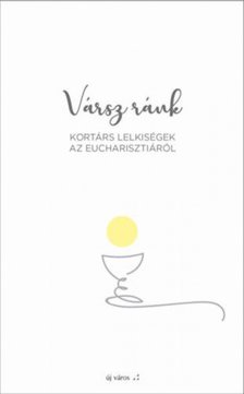 Vársz ránk - Kortárs lelkiségek az Eucharisztiáról [antikvár]