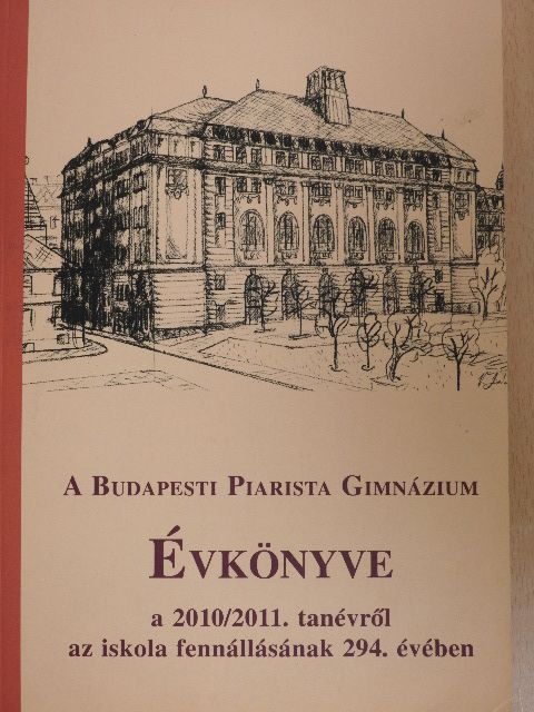 Bezdom Iván - A Budapesti Piarista Gimnázium Évkönyve a 2010/2011. tanévről az iskola fennállásának 294. évében [antikvár]