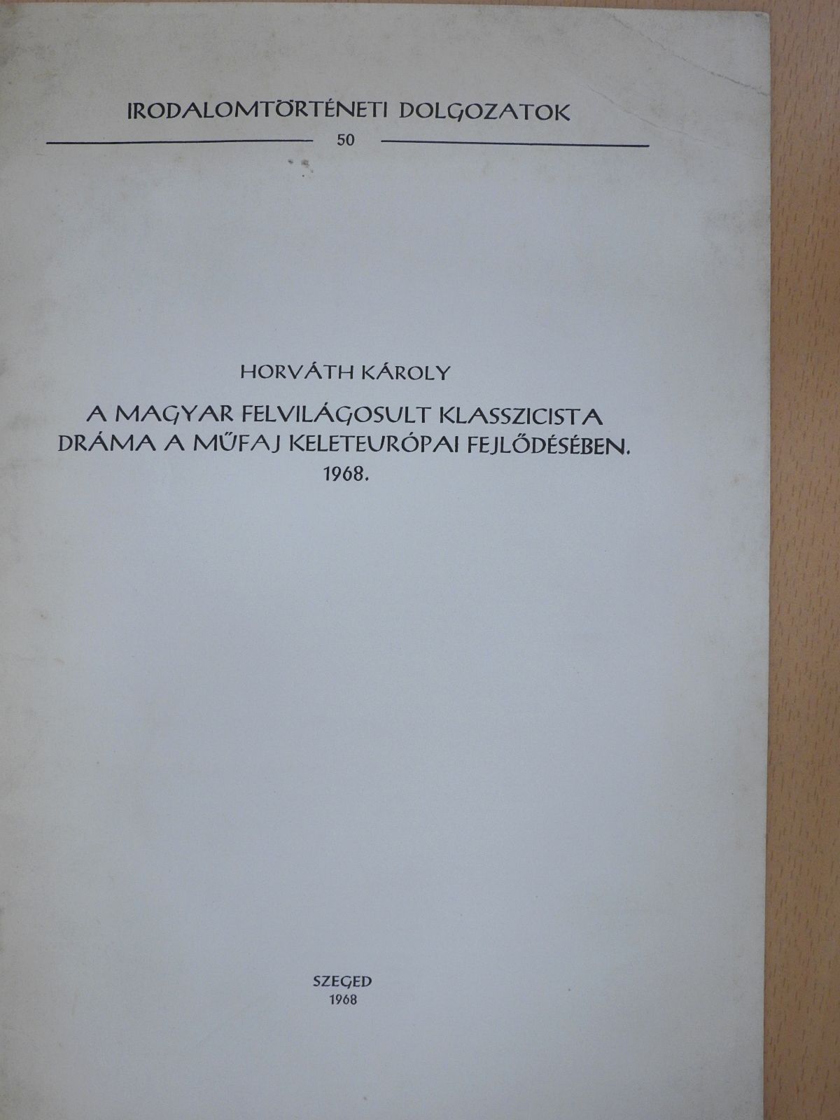 Horváth Károly - A magyar felvilágosult klasszicista dráma a műfaj keleteurópai fejlődésében (dedikált példány) [antikvár]