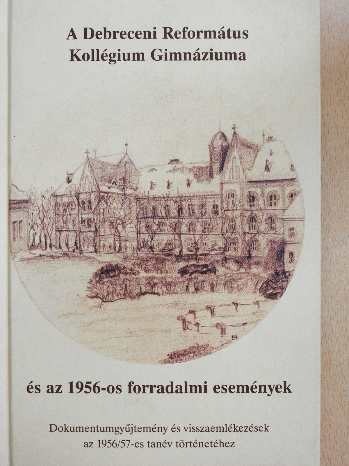 Bakk Károly - A Debreceni Református Kollégium Gimnáziuma és az 1956-os forradalmi események (dedikált példány) [antikvár]