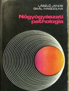 Gaál Magdolna - Nőgyógyászati pathologia [antikvár]