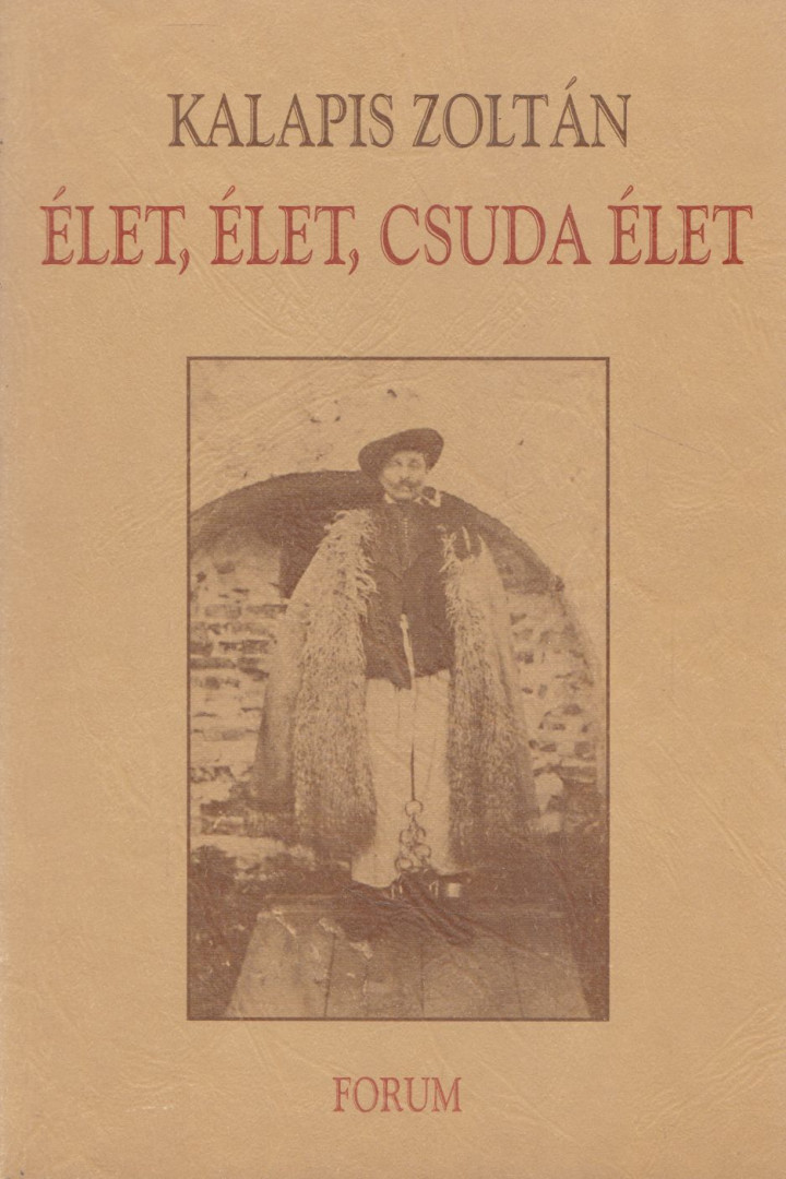 Kalapis Zoltán - Élet, élet, csuda élet [antikvár]
