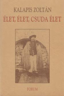 Kalapis Zoltán - Élet, élet, csuda élet [antikvár]